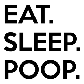 Eat. Sleep. Poop. Decal (Black)